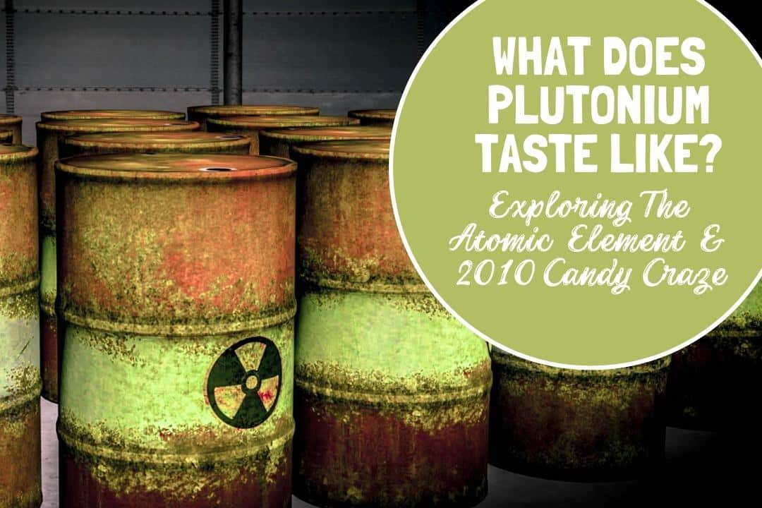 What Does Plutonium Taste Like